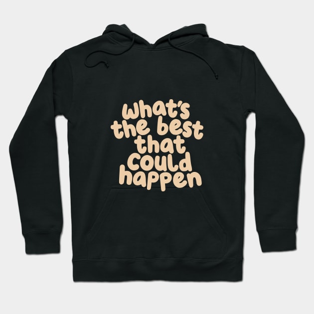 Whats The Best That Could Happen in black or green and vanilla Hoodie by MotivatedType